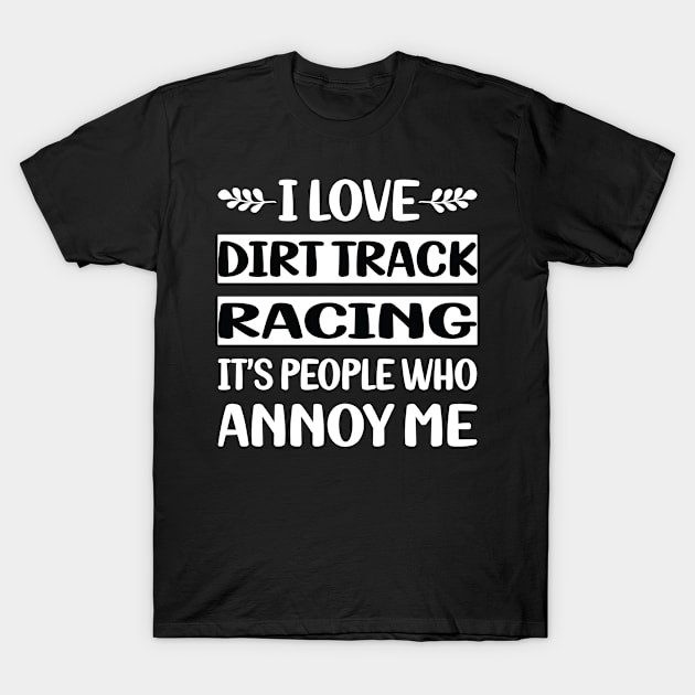 Funny People Annoy Me Dirt Track Racing T-Shirt by relativeshrimp